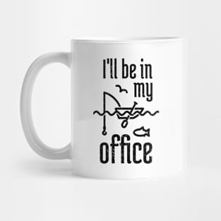 I'll Be In My Office Fishing 3 Mug